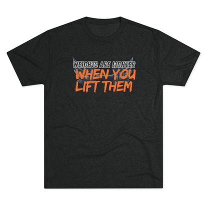 Weights are Lighter When you Lift Them - Tri-blend Gym Tee