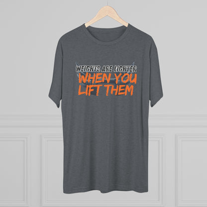 Weights are Lighter When you Lift Them - Tri-blend Gym Tee