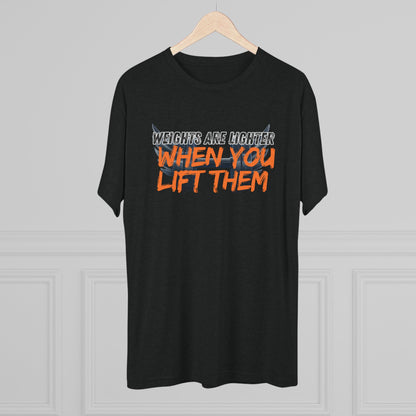 Weights are Lighter When you Lift Them - Tri-blend Gym Tee