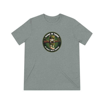 Hang In There, It Only Gets Worse, Military Cat Triblend Tee