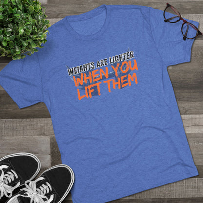 Weights are Lighter When you Lift Them - Tri-blend Gym Tee