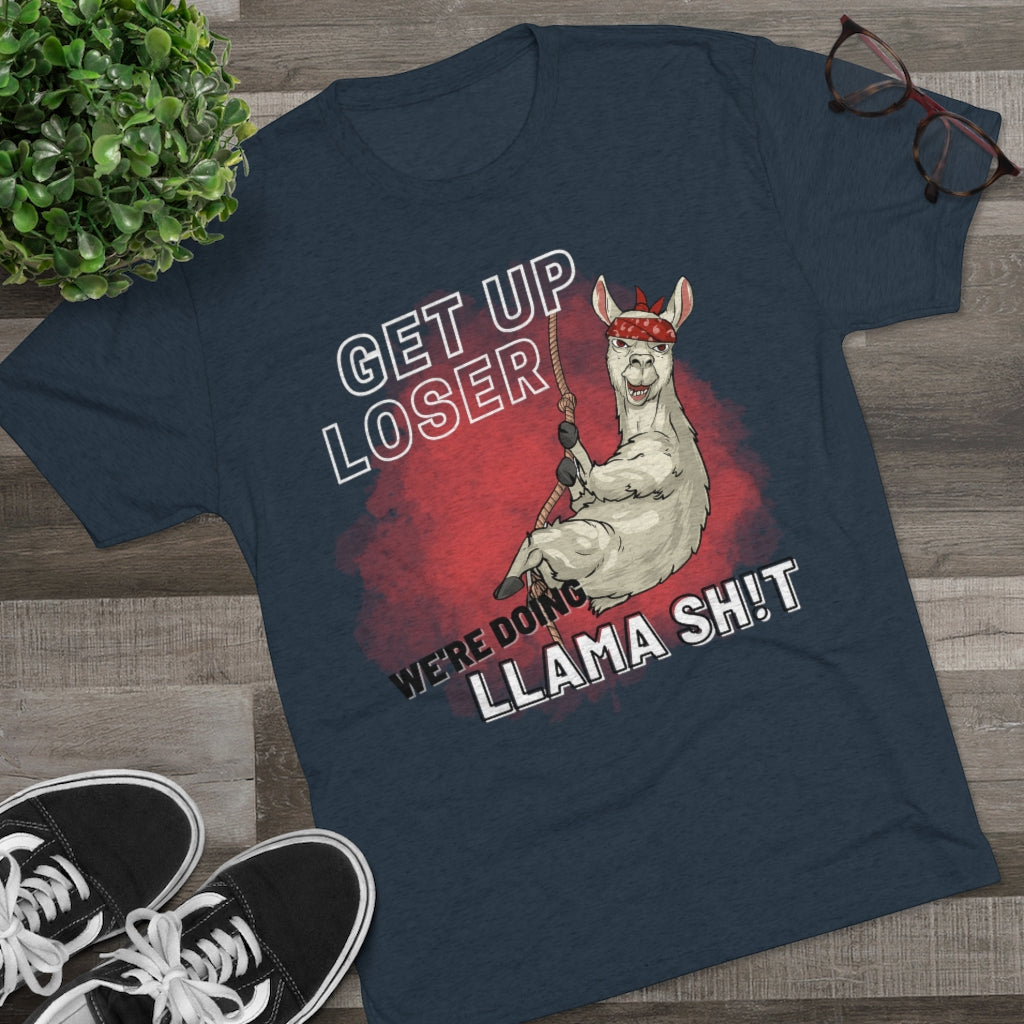 Get Up Loser Llama - Tri-blend T-Shirt - Beast Llama Clothing - Be the Beast