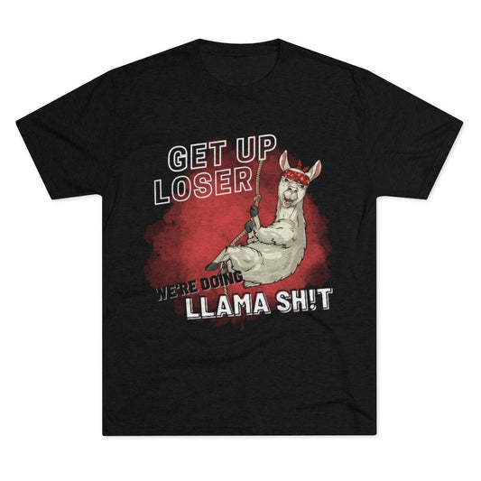 Get Up Loser Llama - Tri-blend T-Shirt - Beast Llama Clothing - Be the Beast